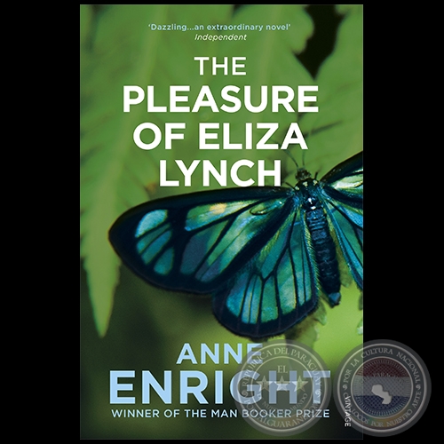 THE PLEASURE OF ELIZA LYNCH - Autora: ANNE ENRIGHT - Año 2011